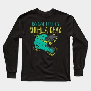 Do Not Fear To Shift A Gear Long Sleeve T-Shirt